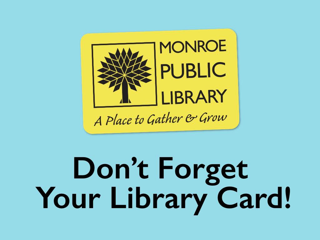 Don't forget your library card is typed on a blue background under a yellow rectangular shape featuring the Monroe Public Library logo.