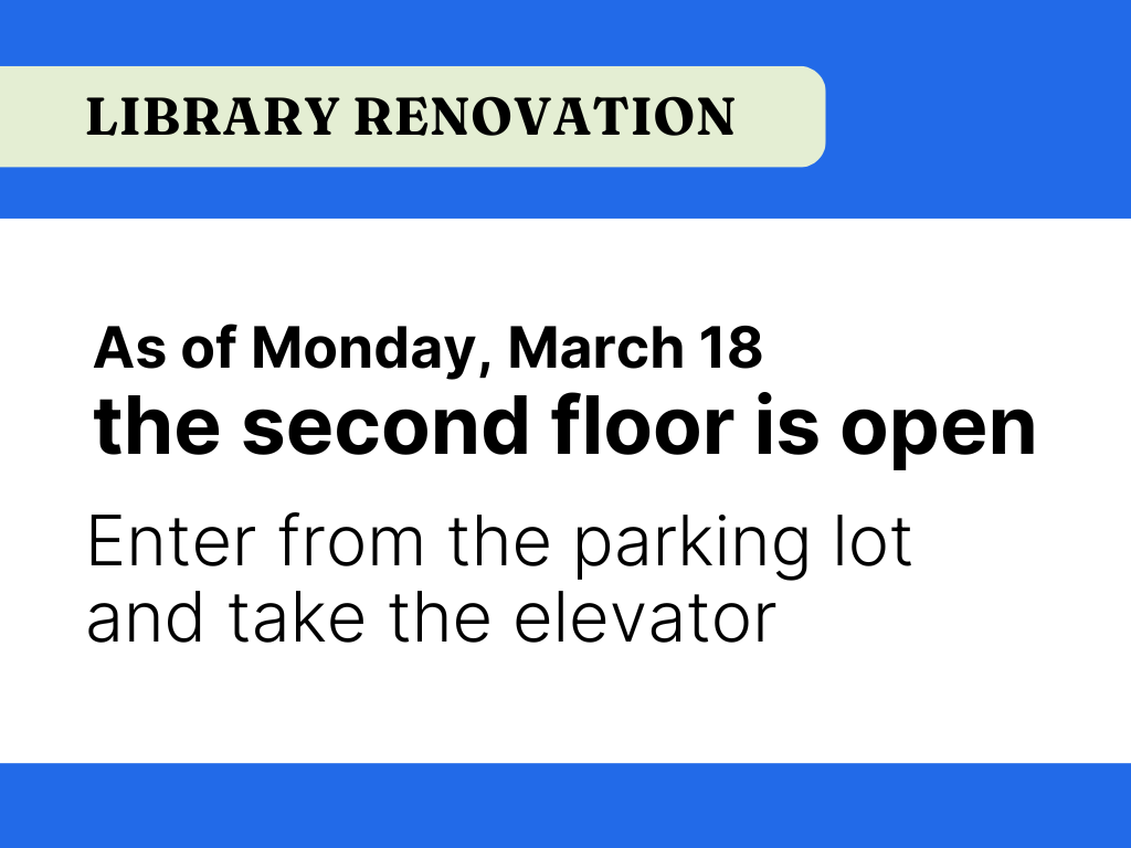 the library is open on the second floor as of Monday, March 18. Enter off the parking lot and take the elevator.